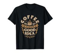Coffee IS-Always A Buena Idea una Taza de café Buena Idea Camiseta