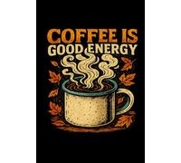 Coffee Is Good Energy Quote Design Lined Paper Notebook 120 Pages 6 x 9 Inches: Gifts for Coffee Lovers and Autumn Fans