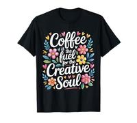 Coffee Is The Fuel For The Creative Soul Bebida de cafeína - Camiseta