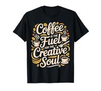 Coffee Is The Fuel For The Creative Soul Caffeine Brew - Camiseta