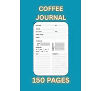 Coffee Journal: 6 × 9 Inch Tasting Notebook with 150 Pages to Record Brews, Flavors, and Notes