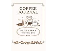 Coffee Journal: Daily Brew & Tasting Log for Coffee Lovers | Track Flavors, Aromas, Café Visits, and Brewing Experiences