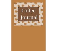 Coffee Journal: Notebook to keep your favorite coffee places and orders organized | 6x9 inches, 110 pages | Gifts for coffee lovers, expert tasters, and everyone in between