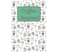 Coffee Journal: Notebook to keep your favorite coffee places and orders organized | 6x9 inches, 110 pages | Gifts for coffee lovers, expert tasters, and everyone in between
