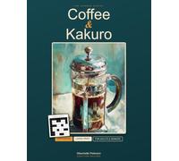 Coffee & Kakuro: Large-Print Number-Cross Puzzles for Adults & Seniors | 100 Hard Puzzles with Complete Solutions