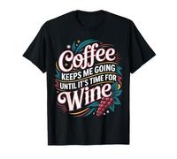 Coffee Keeps Me Going Until It's Time For Wine |- Camiseta