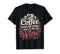 Coffee Keeps Me Going Until It's Time For Wine - Camiseta