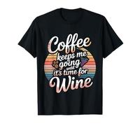 Coffee Keeps Me Going Until It's Time For Wine - Camiseta