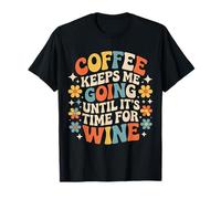 Coffee Keeps Me Going Until It's Time For Wine |- Camiseta