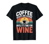 Coffee Keeps Me Going Until It's Time For Wine - Camiseta