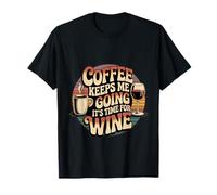 Coffee Keeps Me Going Until It's Time For Wine - Camiseta