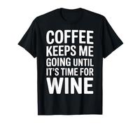Coffee Keeps Me Going Until It's Time For Wine - Camiseta