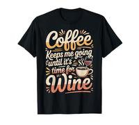 Coffee Keeps Me Going Until It's Time For Wine - Camiseta