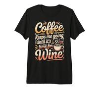 Coffee Keeps Me Going Until It's Time For Wine - Camiseta Premium