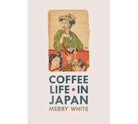 Coffee Life in Japan: Volume 36 (California Studies in Food and Culture)