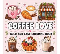 Coffee Love: Bold and Easy Coloring Book | Cute Cozy Café Designs for Adults, Teens and Beginners: Fun and Simple Coffee-Themed Coloring Pages Filled ... Vibes (The Heart of Thanksgiving Collection)