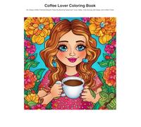 Coffee Lover Coloring Book: 46 Unique Coffee-Themed Designs Featuring Brewing Equipment, Cozy Cafes, Cute Animals with Mugs, and Coffee Treats
