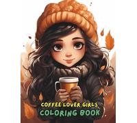 Coffee Lover Girl Coloring Book: Cute Coffee Designs for Relaxation & Creativity