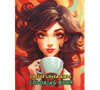 Coffee Lover Girl Coloring Book: Cute & Relaxing Coffee-Themed Designs for Adults