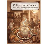 Coffee Lover’s Dream: Cozy Café Coloring Book for Adults