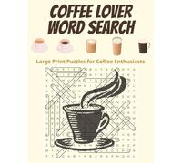 Coffee Lover Word Search: Large Print Puzzles for Coffee Enthusiasts: Fun Brain Games with 50 Coffee-Themed Word Searches - Perfect Gift for Coffee Addicts, Baristas, and Caffeine Lovers of All Ages