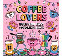 Coffee Lovers: Bold and Easy Cafe Adventures, Cute Drink Designs, Creative Fun, Mindfulness & Stress Relief Coloring Book For Kids