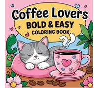 Coffee Lovers Bold and Easy Coloring Book For Adults: Calming Coffee Moments Illustrated for Adult Creativity