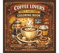 Coffee Lovers Bold and Easy Coloring Book for Seniors and Adults: A Relaxing Coffee-Inspired Coloring Journey | 70 Bold & Easy Designs in a 8.5 x 8.5 ... Book for Stress Relief and Creative Fun...