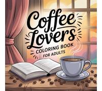 Coffee Lovers Coloring Book: For Adults - 77 Pages