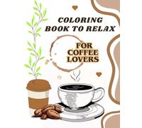 Coffee Lovers Coloring Book for Adults: Bold, Easy, and Relaxing Coffee-Themed Pages for Stress Relief and Cozy Vibes: Simple and Fun desings for ... and Coffee Addicts | +40 Cozy Illustrations