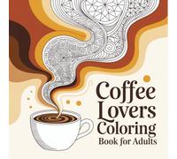Coffee Lovers Coloring Book for Adults: Cozy Coffee Shop Scenes, Cute Cafés, and Relaxing Coffee-Themed Designs for Stress Relief and Creative Coloring