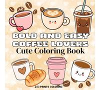 Coffee Lovers: Coloring Book for Adults & Teenagers Cute, Easy & Bold Café-Inspired Pages for Relaxation, Stress Relief & Cozy Self-Care