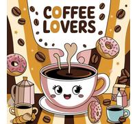 Coffee lovers coloring book: Fun and Relaxing Coffee-Themed Coloring pages with Bold Lines and Large Print - Perfect for Coffee Enthusiasts and Stress Relief (Bold and easy coloring book)