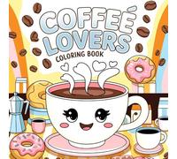 Coffee Lovers Coloring Book: Warm Comforts Coloring Pages featuring Relaxing Drink Illustrations for All Ages for Calm and Creative Expression