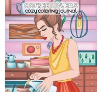 Coffee Lovers Cozy Coloring Journal: Relaxing Prompts and Coloring Pages for Stress-Free Me Time