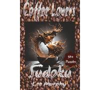 Coffee Lovers Sudoku Puzzle Book: Easy to Read Print, Coffee lovers Themed Cover, 6x9 inches, 110 pages, 50+ Puzzles, Ideal Gift For Coffee Lovers
