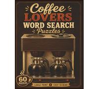 Coffee Lovers Word Search Puzzles: For Coffee Lovers of All Ages! | 8.5x11 in. | 60 Puzzles | Large Print | Easy to Read (Food & Drink Lovers)