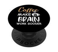 Coffee Make Brain Work Gooder Cup Coffee Funny Coffee Lover PopSockets PopGrip Adhesivo