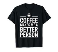 Coffee Makes Me A Better Person Camiseta