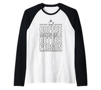 Coffee Makes Me A Better Person Camiseta Manga Raglan