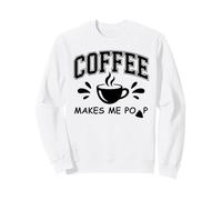 Coffee Makes Me Poop Cup Saying Coffee Makes Me Poop Coffee Sudadera