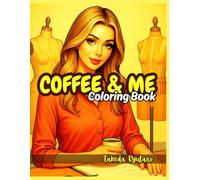 COFFEE & ME COLORING BOOK: for Adults and Teens - A Cozy and Creative Journey Through the World of Coffee