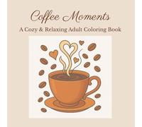 Coffee Moments: Cozy & Relaxing Adult Coloring Book