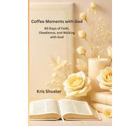 Coffee Moments with God: 90 Days of Faith, Obedience, and Walking with God