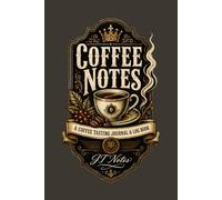 Coffee Notes Journal: A Coffee Tasting Log Book for Coffee Lovers