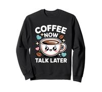 Coffee Now Talk Later Sudadera