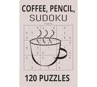Coffee, Pencil, Sudoku: The Perfect Blend of Coffee, Pencil, and Logic. Pour a Cup, Grab a Pencil, and Unwind Your Mind