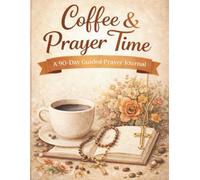 Coffee & Prayer Time: A 90-Day Guided Prayer Journal