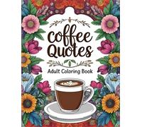 Coffee Quotes Adult Coloring Book: A Sassy and Caffeinated Coloring Experience with 64 Single-Sided Pages to Perk You Up