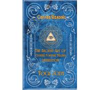 Coffee Reading: & The Ancient Art of Divination